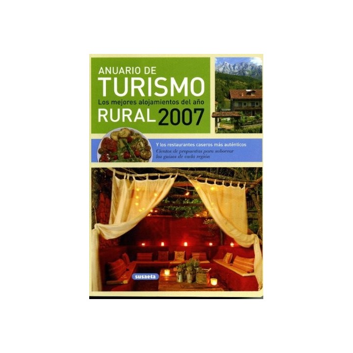 Anuario de turismo rural 2007. Los mejores alojamientos del año y los restaurantes caseros más auténticos.